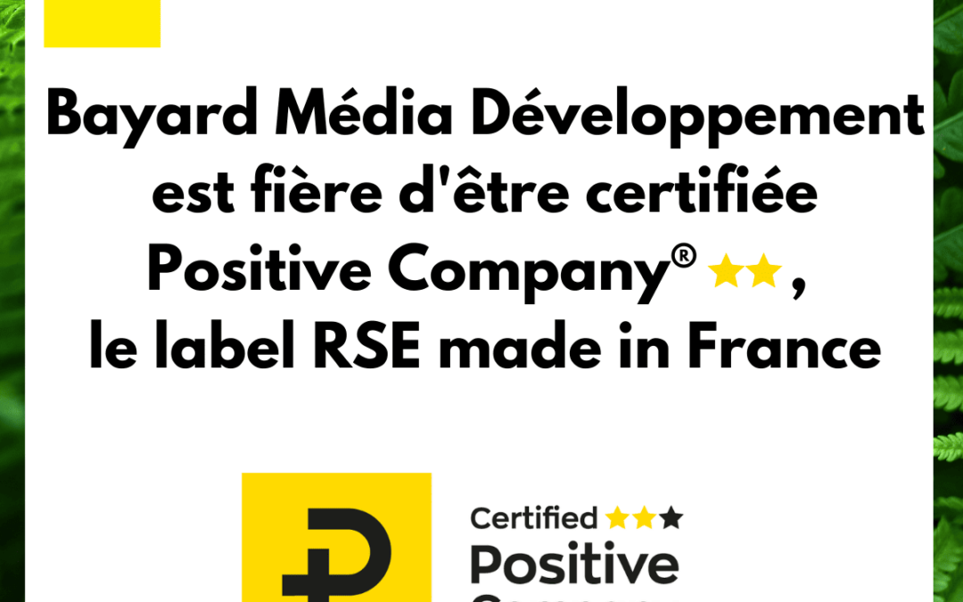 Bayard Média Développement obtient le label R.S.E “Positive Company®” ⭐⭐